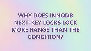 Why does innodb next-key locks lock more range than the condition?