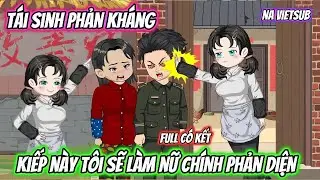 T&aacute;i Sinh Phản Kh&aacute;ng Kiếp N&agrave;y T&ocirc;i Sẽ L&agrave;m Nữ Ch&iacute;nh Phản Diện | Full C&oacute; Kết | Na VietSub