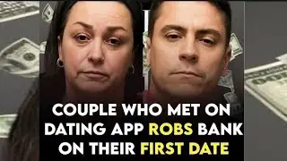 COUPLE WHO MET ON DATING APP ROBS BANK ON THEIR FIRST DATE