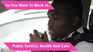 So You Want To Work In...Public Service, Health, and Care