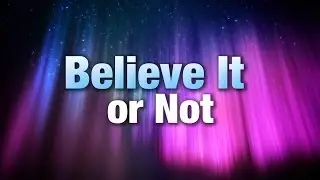 Believe It or Not - Bible Truth Verses Tradition