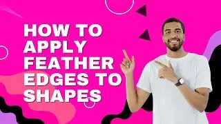 How to apply feather edges to shapes in Photoshop