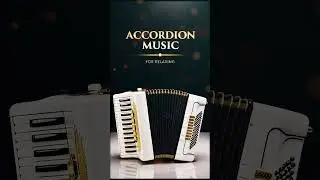 Soothing Accordion Music for Relaxation and Stress Relief
