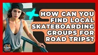 How Can You Find Local Skateboarding Groups For Road Trips? - Skateboard Daily