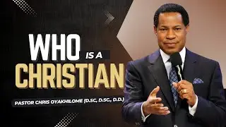 WHO Is A CHRISTIAN || Pastor Chris Oyakhilome || Part 3