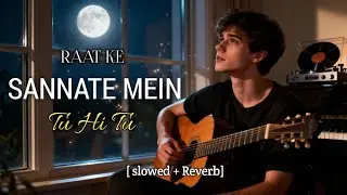 Raat Ke Sannate Mein Tu Hi Tu | Lofi Romantic Song | Deep Feel | Guitar & Piano | Love Flow India 