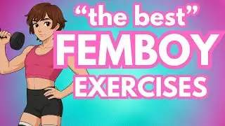7 Best FemBoy Exercises &rarr;  Almost Effortlessly Get a FemBoy Body