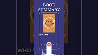 The Last Lecture by Jeffrey Zaslow and Randy Pausch I Book Summary |