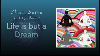Life is but a Dream: Shiva Sutra 3.41