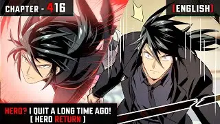 [HERO RETURN] Hero? I Quit a Long Time Ago  |  Chapter - 416  |  [ENGLISH]