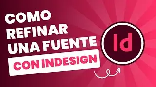 🎨 Tutorial InDesign: Como refinar una fuente en InDesign