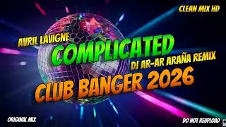 CLUB BANGER 2026 - COMPLICATED (AVRIL LAVIGNE)  DJ AR-AR ARAÑA REMIX | CLEAN MIX