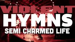 Violent Hymns - Semi Charmed Life