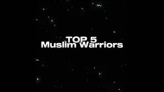 Top 5 Muslim Warrior's #warriors #islam 🥶🥵💀🤝