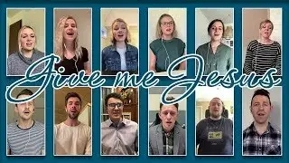 Give Me Jesus (Virtual Vocal Ensemble / Word of Grace Bible Church)