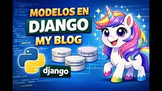🚀 MODELOS EN DJANGO | Proyecto My Blog parte 1