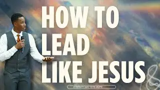 How To Lead Like Jesus | Eternity Matters More