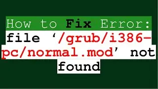 How to fix error: file &lsquo;/grub/i386-pc/normal.mod&rsquo; not found | grub rescue error