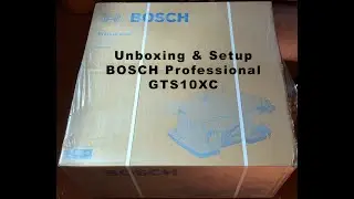 BOSCH Professional GTS10XC Table Saw Unboxing and Setup