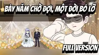 Full VerSion | Bảy Năm Chờ Đợi, Một Đời Bỏ Lỡ | Shian•VietSub