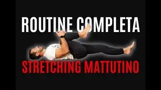 Routine completa stretching mattutino / defaticamento