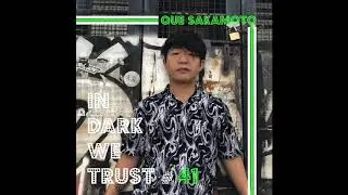 Que Sakamoto - IN DARK WE TRUST #41