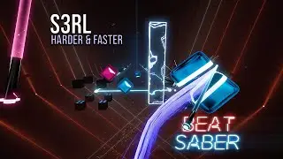 S3RL ft. ElectroDolly - Harder & Faster | Beat Saber