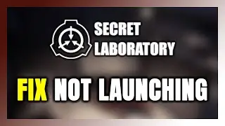 How to FIX SCP: Secret Laboratory Not Launching/Won't Launch