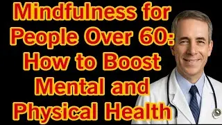 Mindfulness for People Over 60 How to Boost Mental and Physical Health