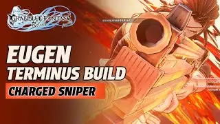 Granblue Fantasy: Relink - Eugen Terminus Build, Charged Sniper