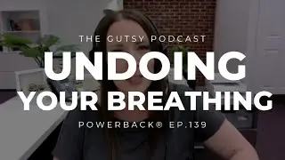 Undoing Your Breathing - The Gutsy Podcast