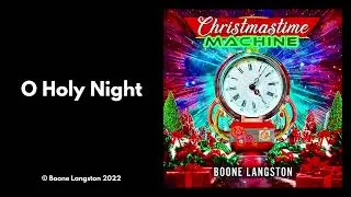 O Holy Night | Boone Langston | Christmastime Machine