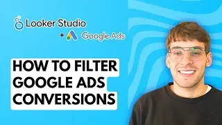 How to Filter Google Ads Conversions in Looker Studio [2026 Full Guide]