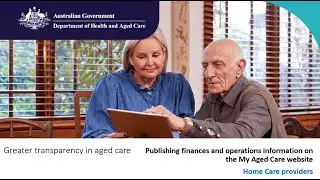 Publishing finances and operations information on the My Aged Care website &ndash; Home Care providers.