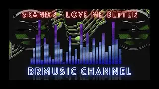 🔊 BrMusic Channel - SKANDR - Love Me Better ▶️ 📢 🎶