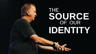 The Source of Our Identity // Pastor Randy Wade