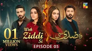 Woh Ziddi Si - Episode 05 - 4th October 2024 [ Aina Asif & Ali Abbas ] - HUM TV