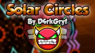 NINE CIRCLES SOLAR! Geometry Dash [2.0] (Demon) - Solar Circles by D4rkGryf - GuitarHeroStyles