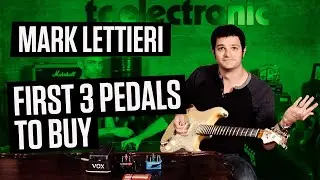 Mark Lettieri - First Three Pedals You Should Buy