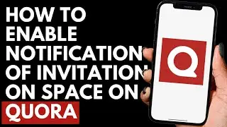 How To Enable Notification Of Invitation On Space on Quora