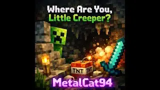 Where Are You Little Creeper - MetalCat94
