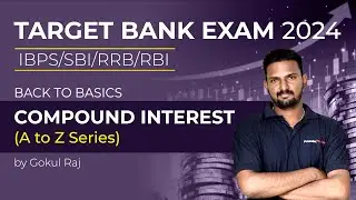 Target Bank Exam 2024 | IBPS/SBI/RRB/RBI | Compound Interest (A to Z Series) | Gokulraj