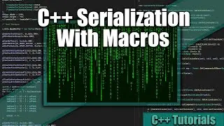 Serialization With Macros | C++ Tutorials