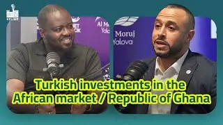 Turkish investments in the African market |  Republic of Ghana