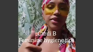 Cardi B gives us feminine hygiene tips on how to take care of your kitty