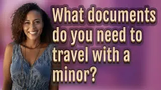 What documents do you need to travel with a minor?