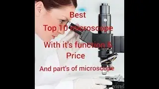 Best top 10 microscopes in world & it's price.