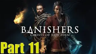 First Playthrough | Banishers: Ghosts of New Eden | Part 11