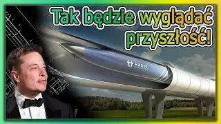 Czym jest HYPERLOOP i jak stworzy naszą PRZYSZŁOŚĆ