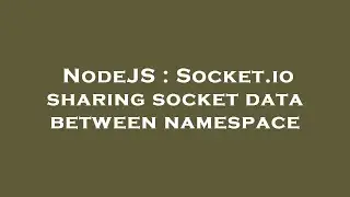 NodeJS : Socket.io sharing socket data between namespace